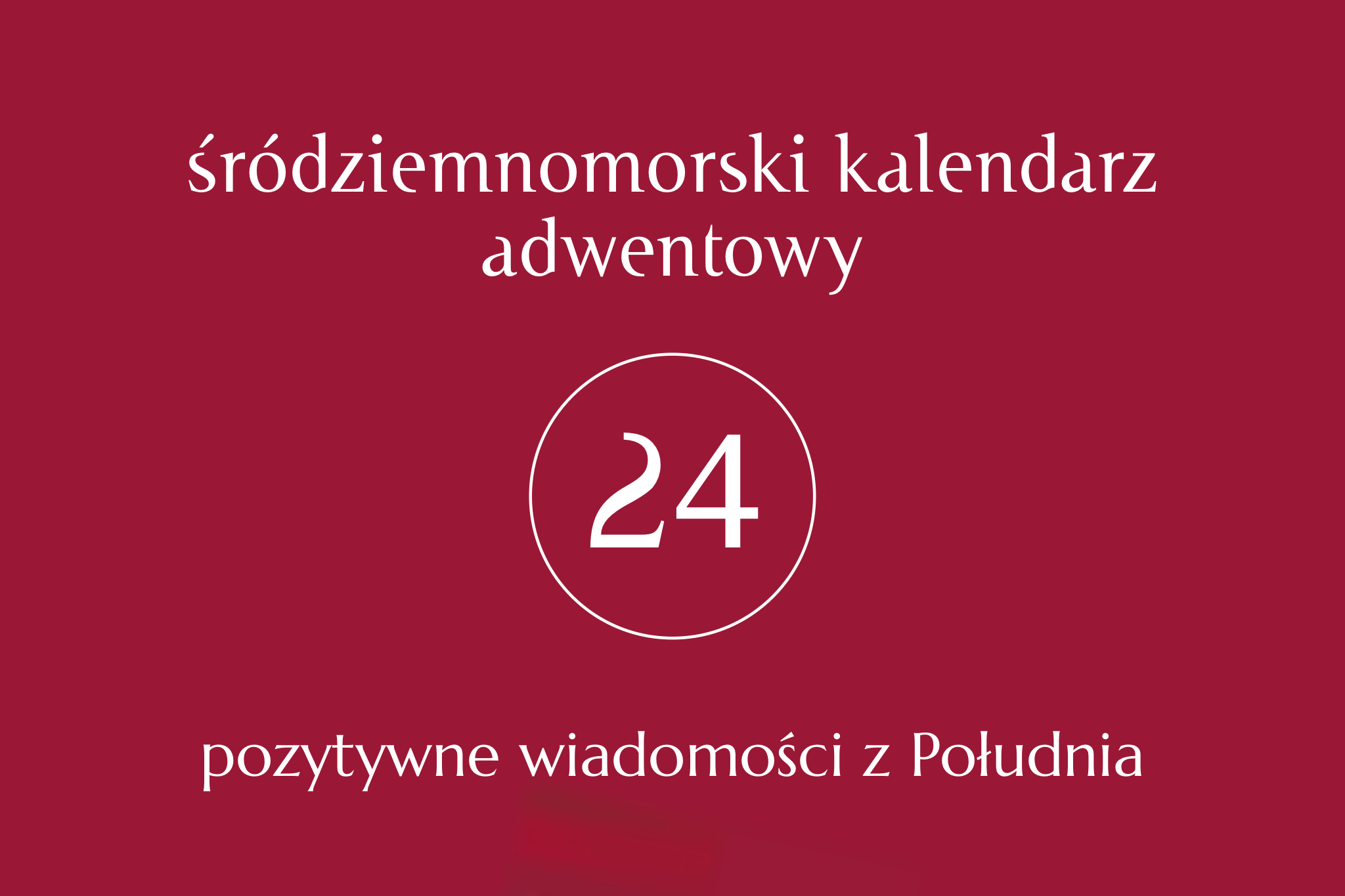 Śródziemnomorski kalendarz adwentowy. Pozytywne wiadomości z Południa (1-7)